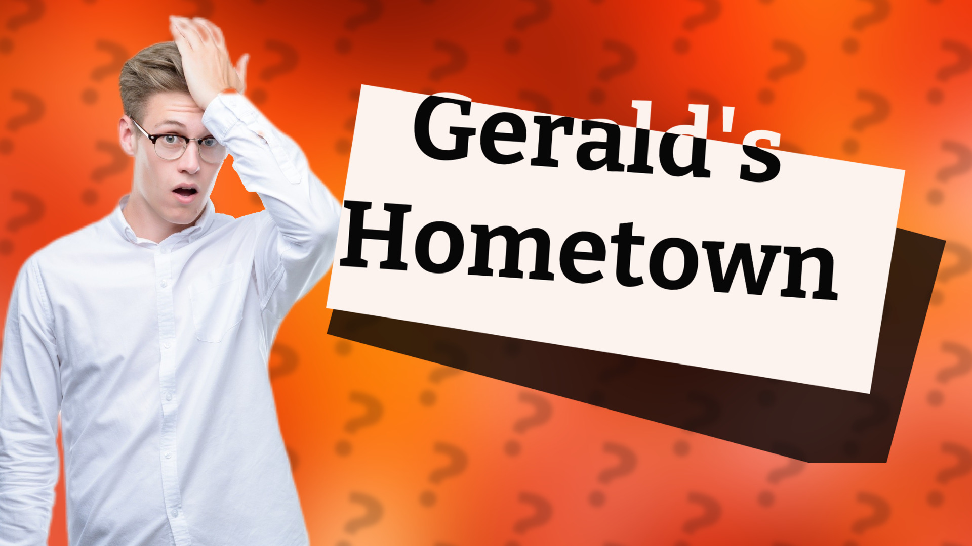 Gerald's Hometown