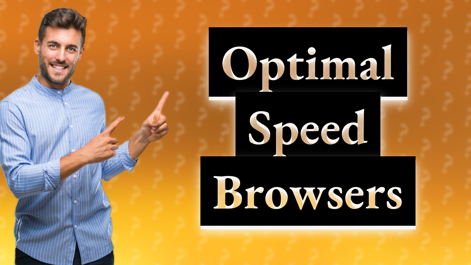 Optimal Speed Browsers