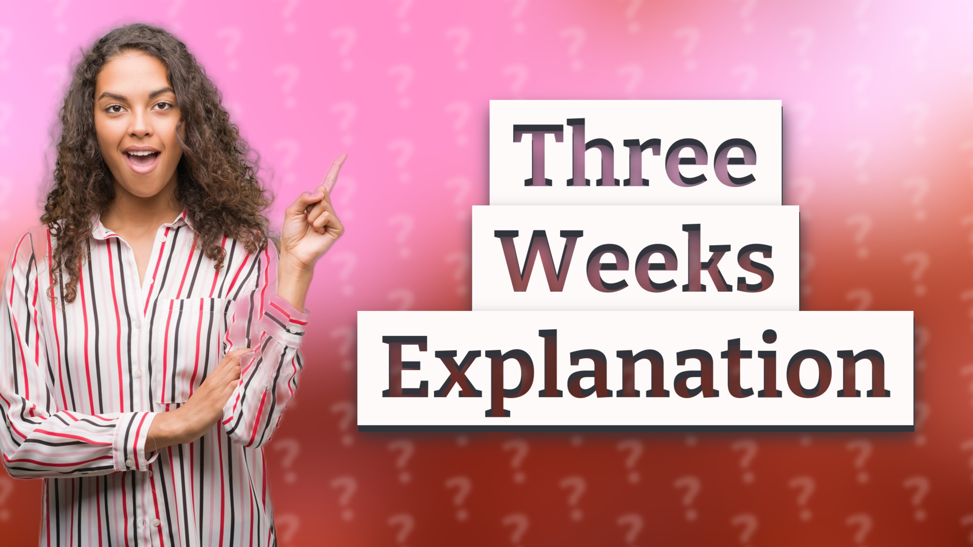 Three Weeks Explanation