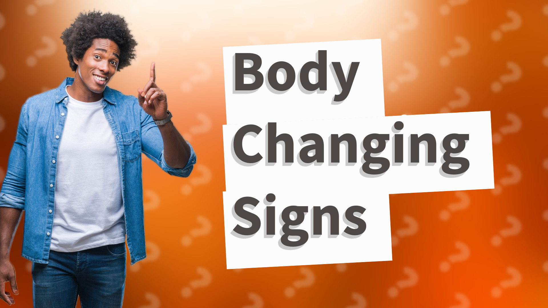 Body Changing Signs