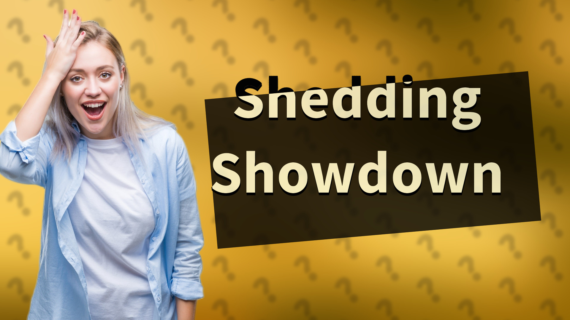Shedding Showdown