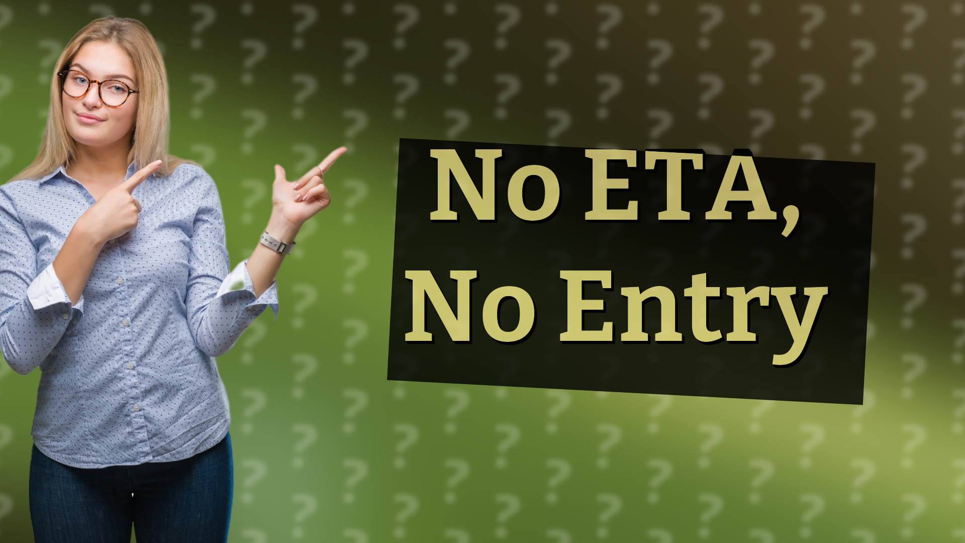 No ETA, No Entry