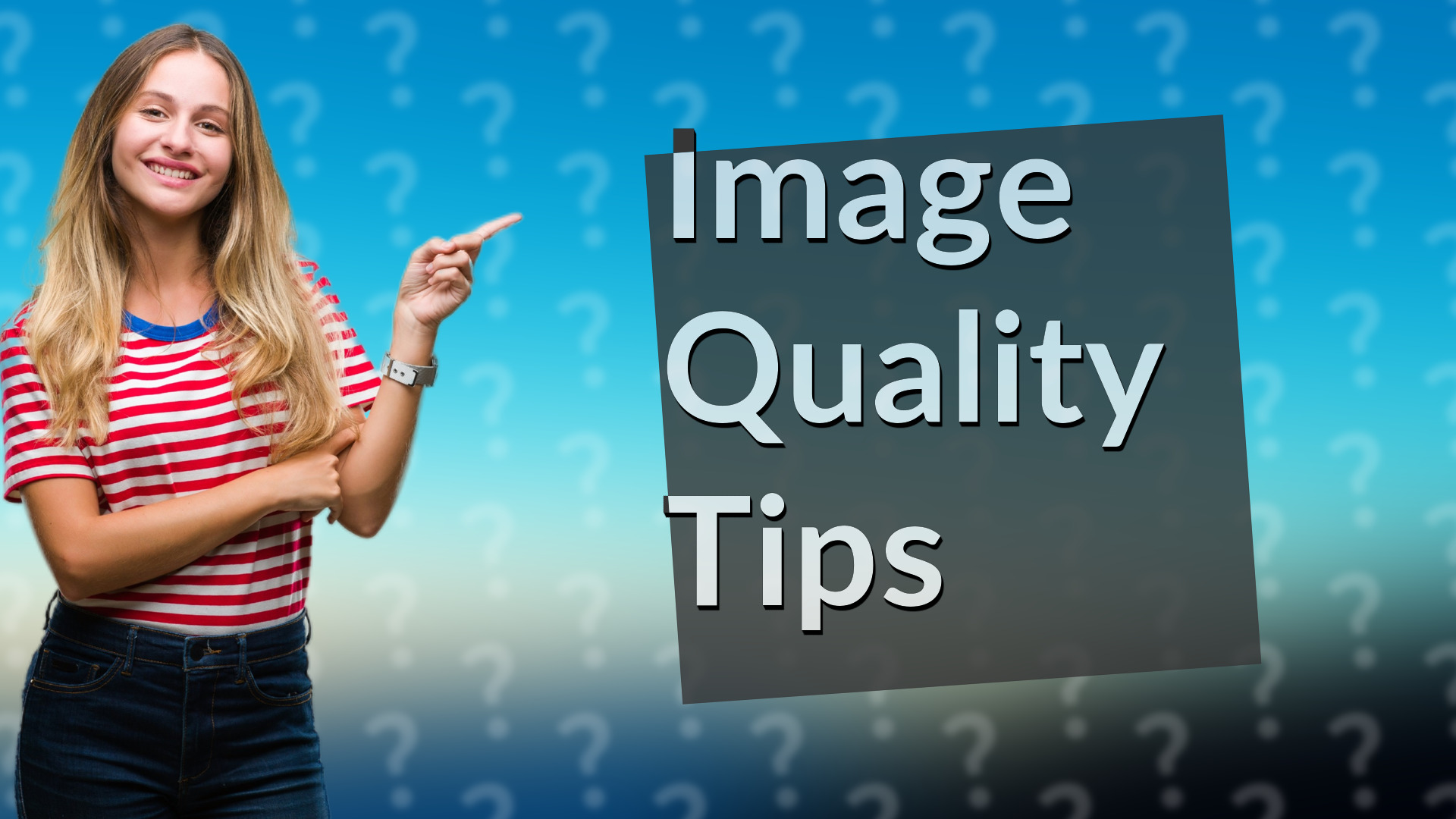 Image Quality Tips