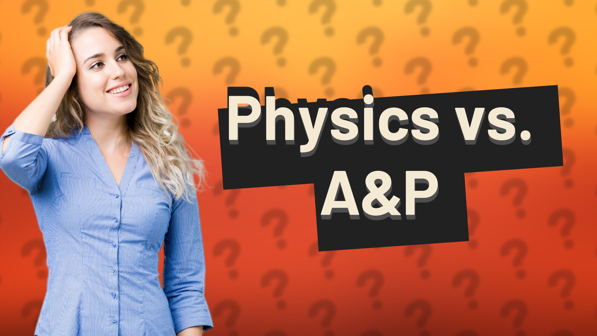 Physics vs. A&P