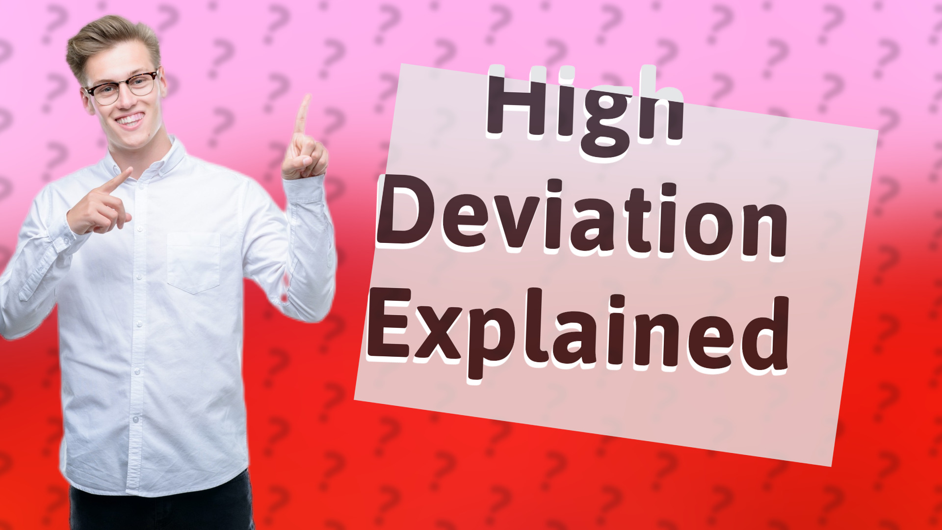 High Deviation Explained