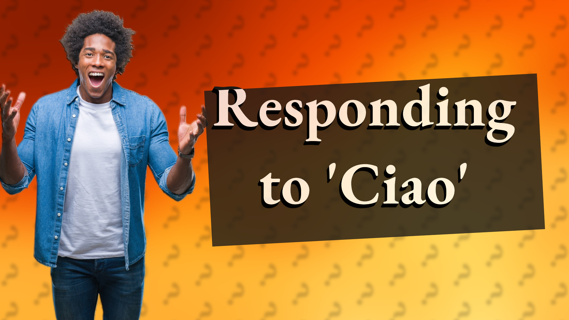 Responding to 'Ciao'