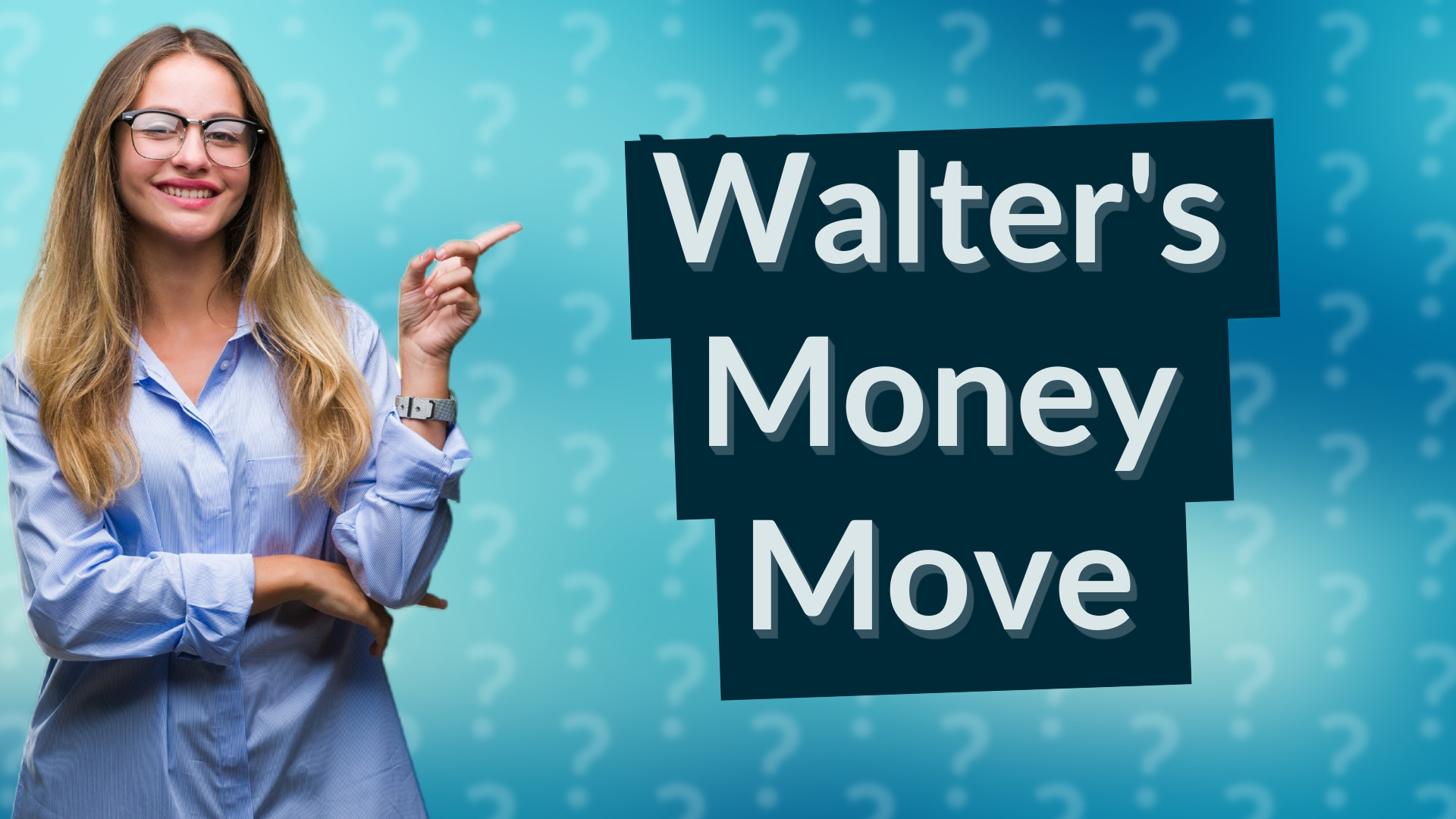 Walter's Money Move