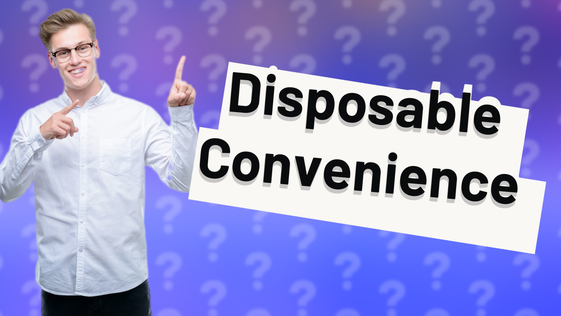 Disposable Convenience