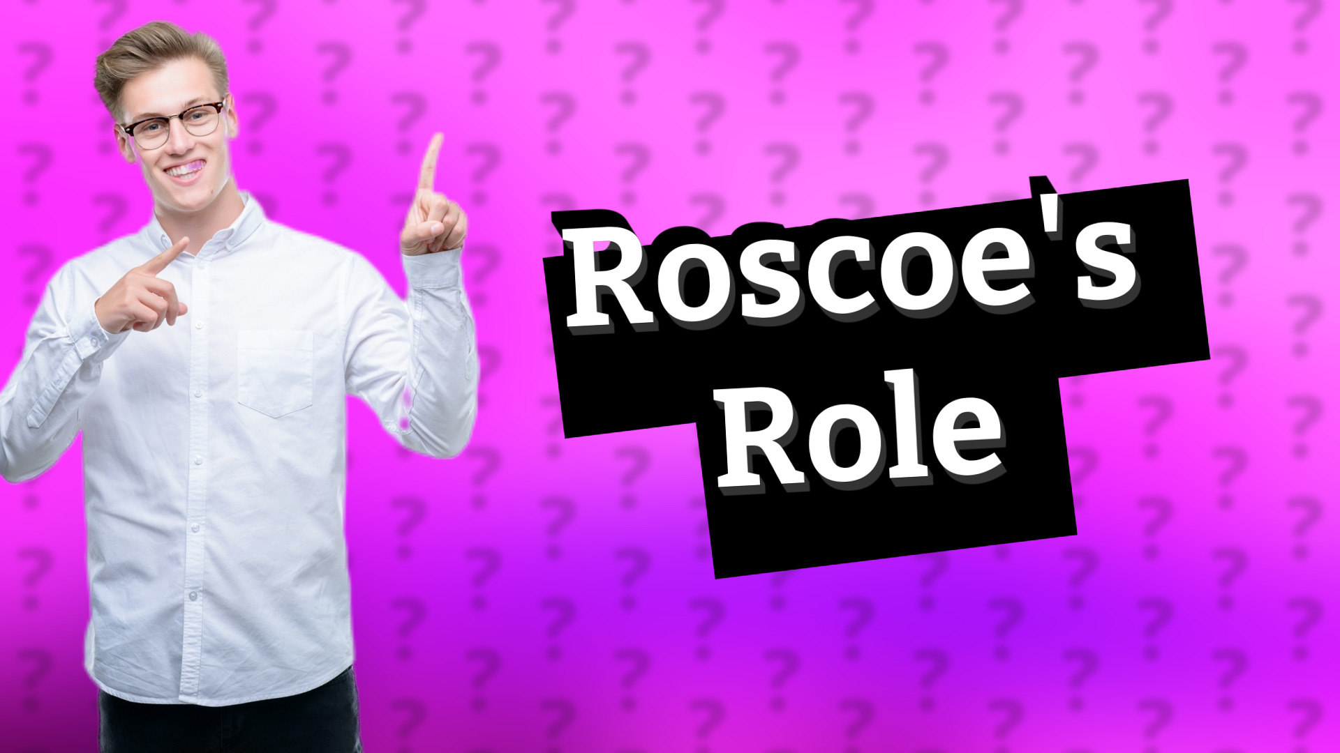 Roscoe's Role