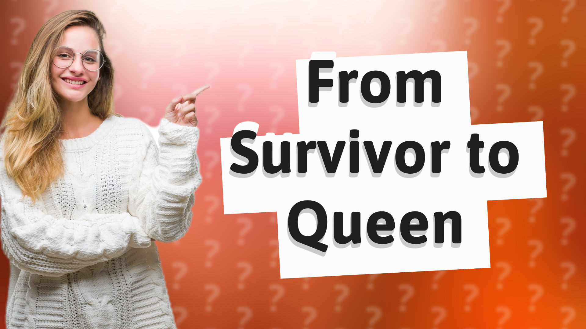 From Survivor to Queen