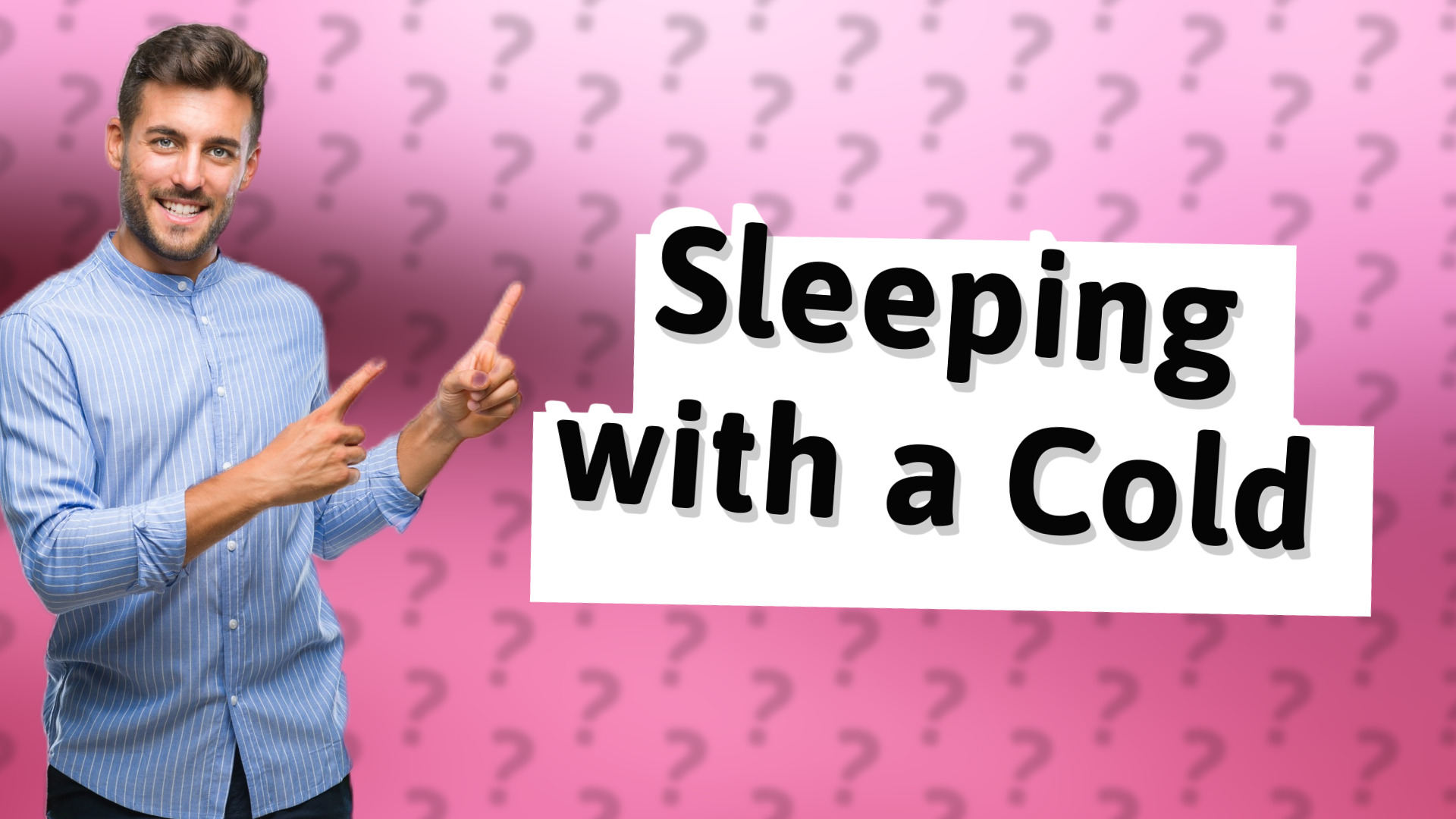 Sleeping with a Cold