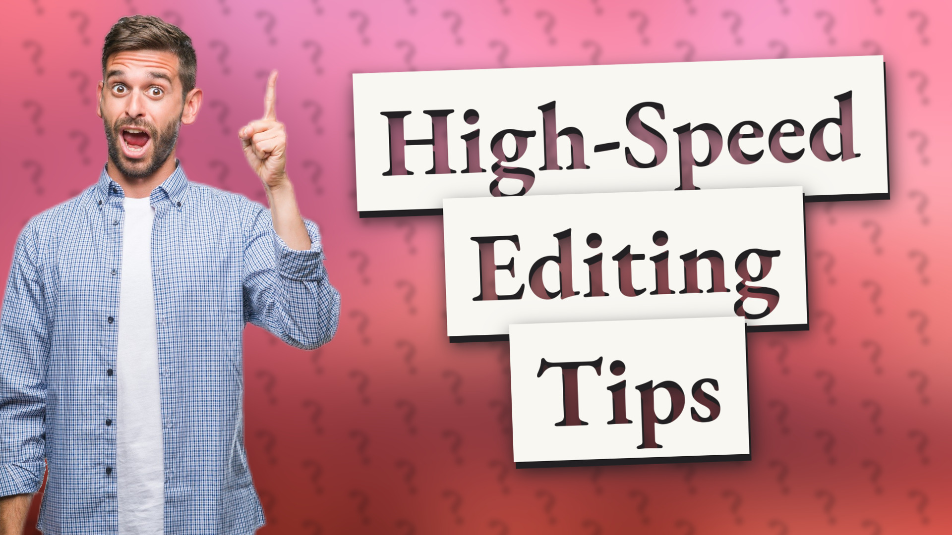 High-Speed Editing Tips