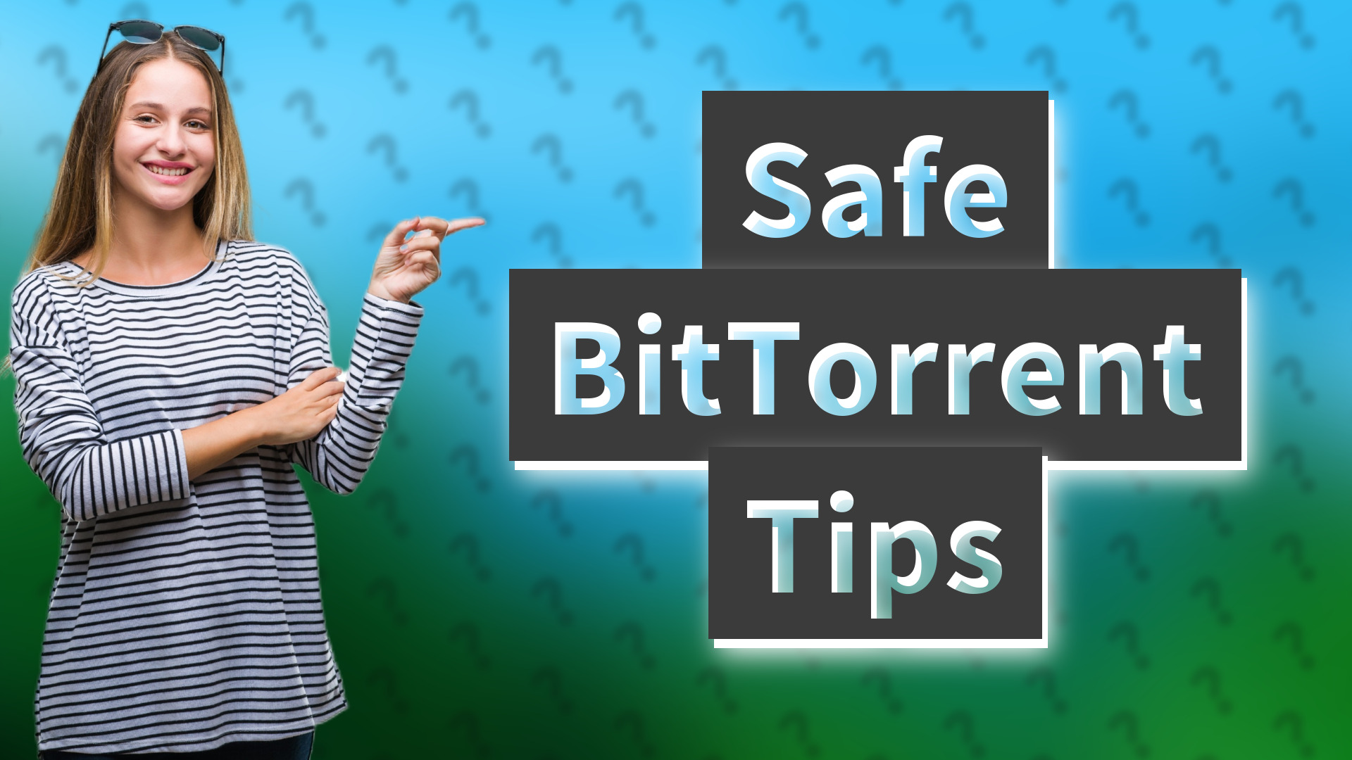 Safe BitTorrent Tips