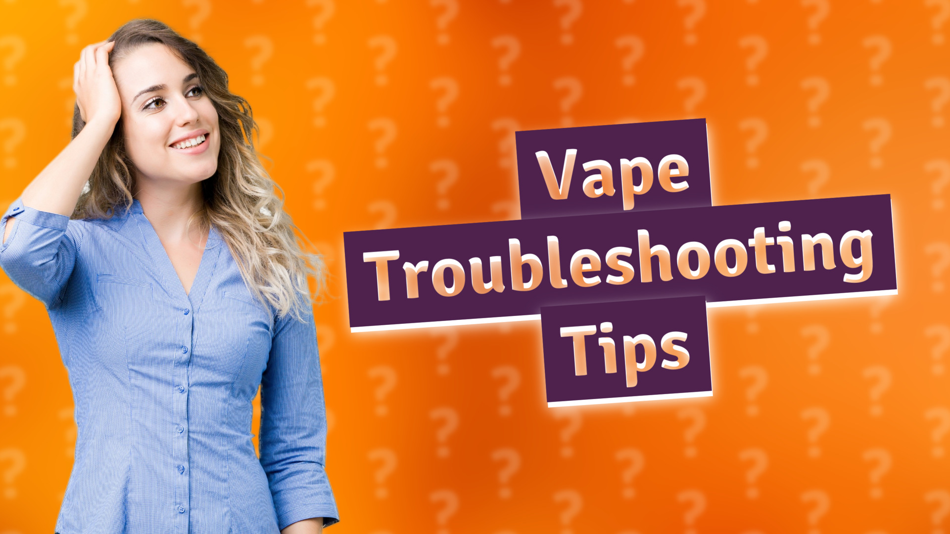 Vape Troubleshooting Tips