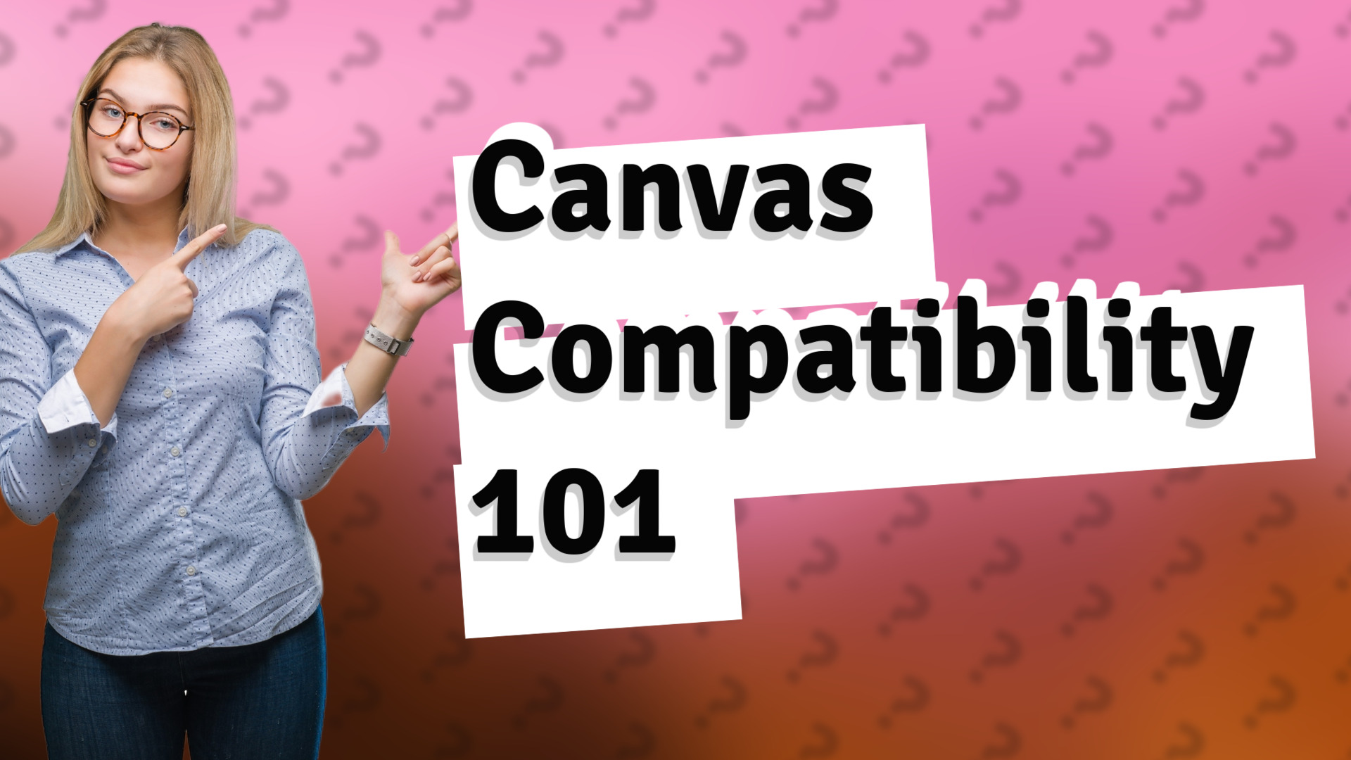 Canvas Compatibility 101
