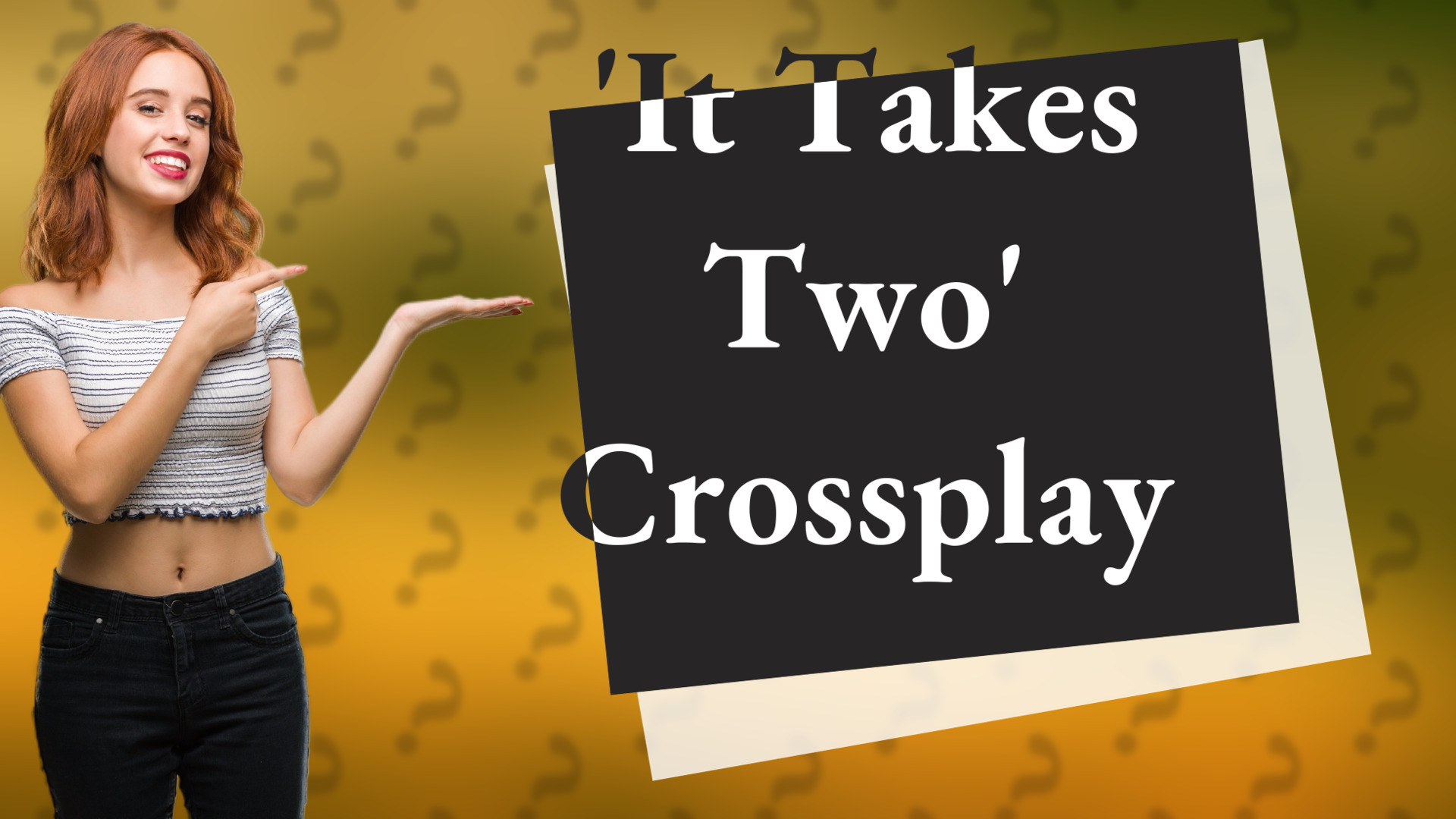 'It Takes Two' Crossplay