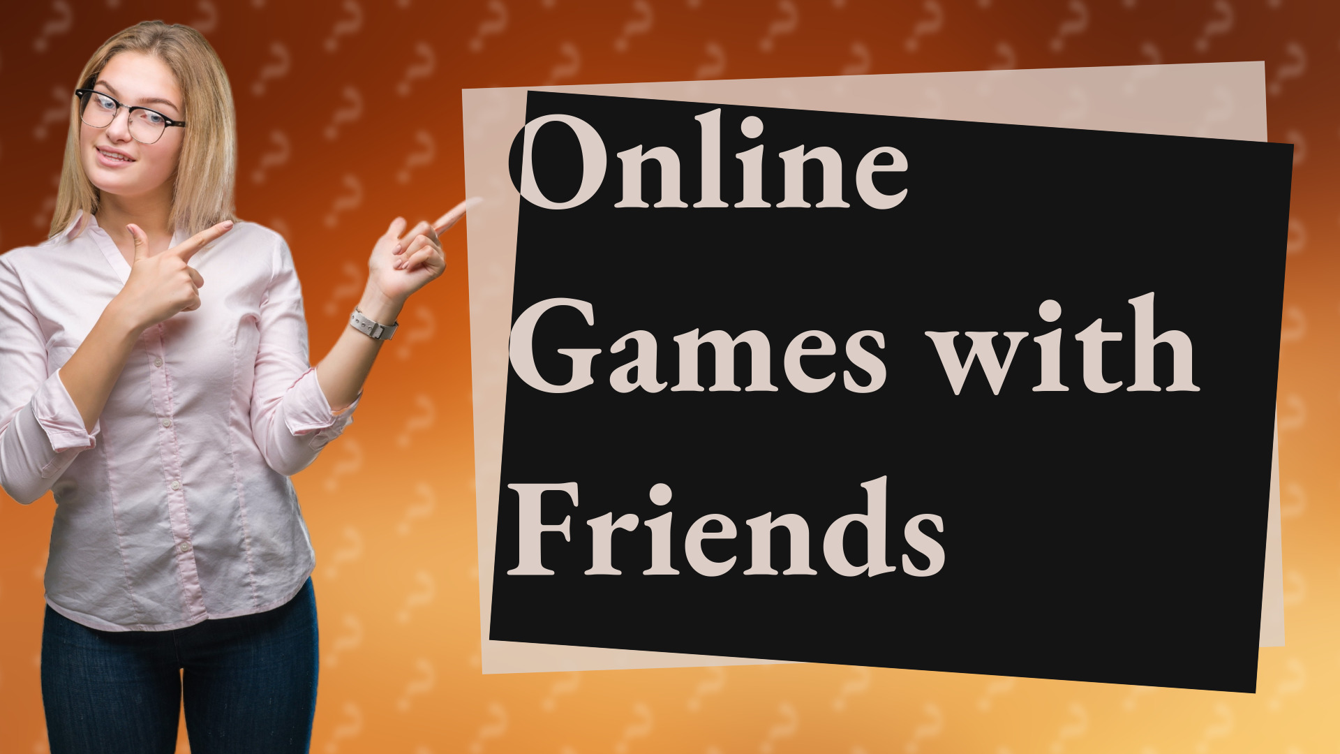 Online Games with Friends