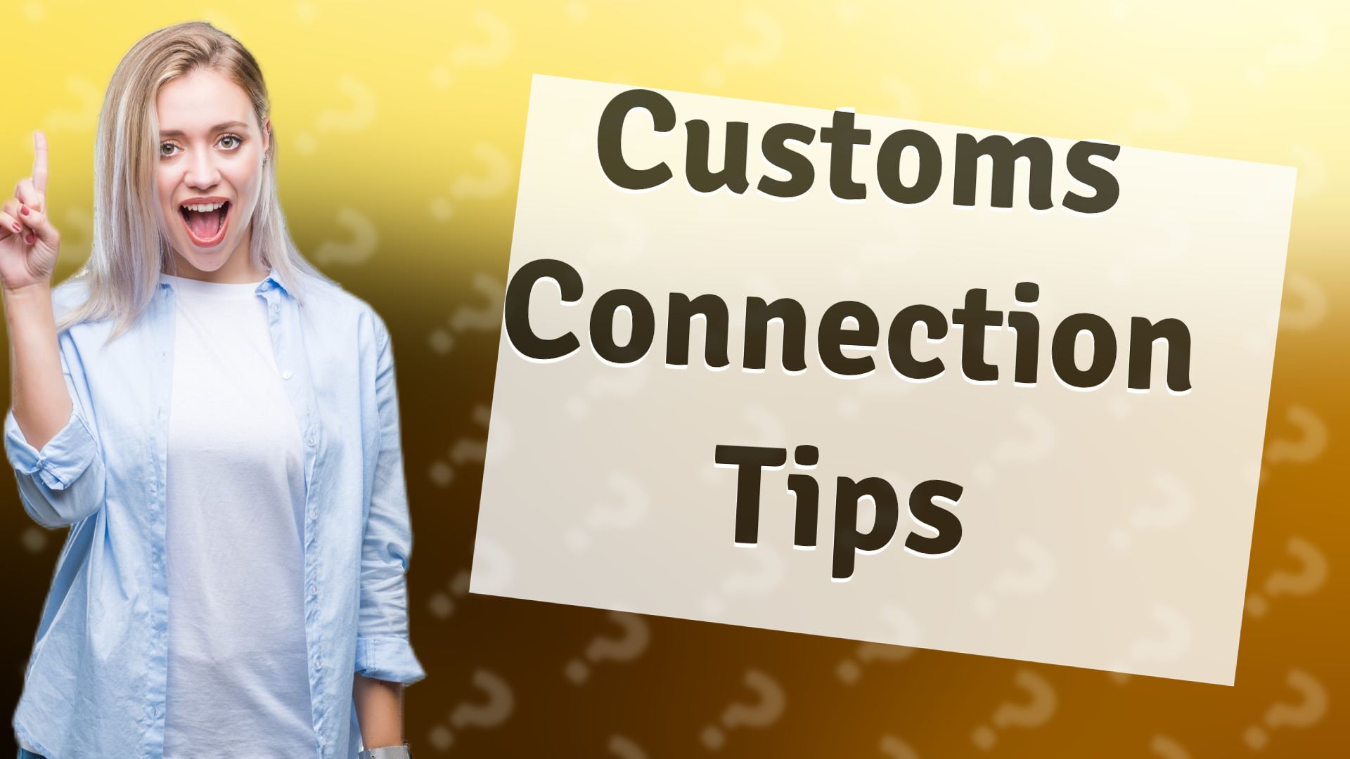 Customs Connection Tips