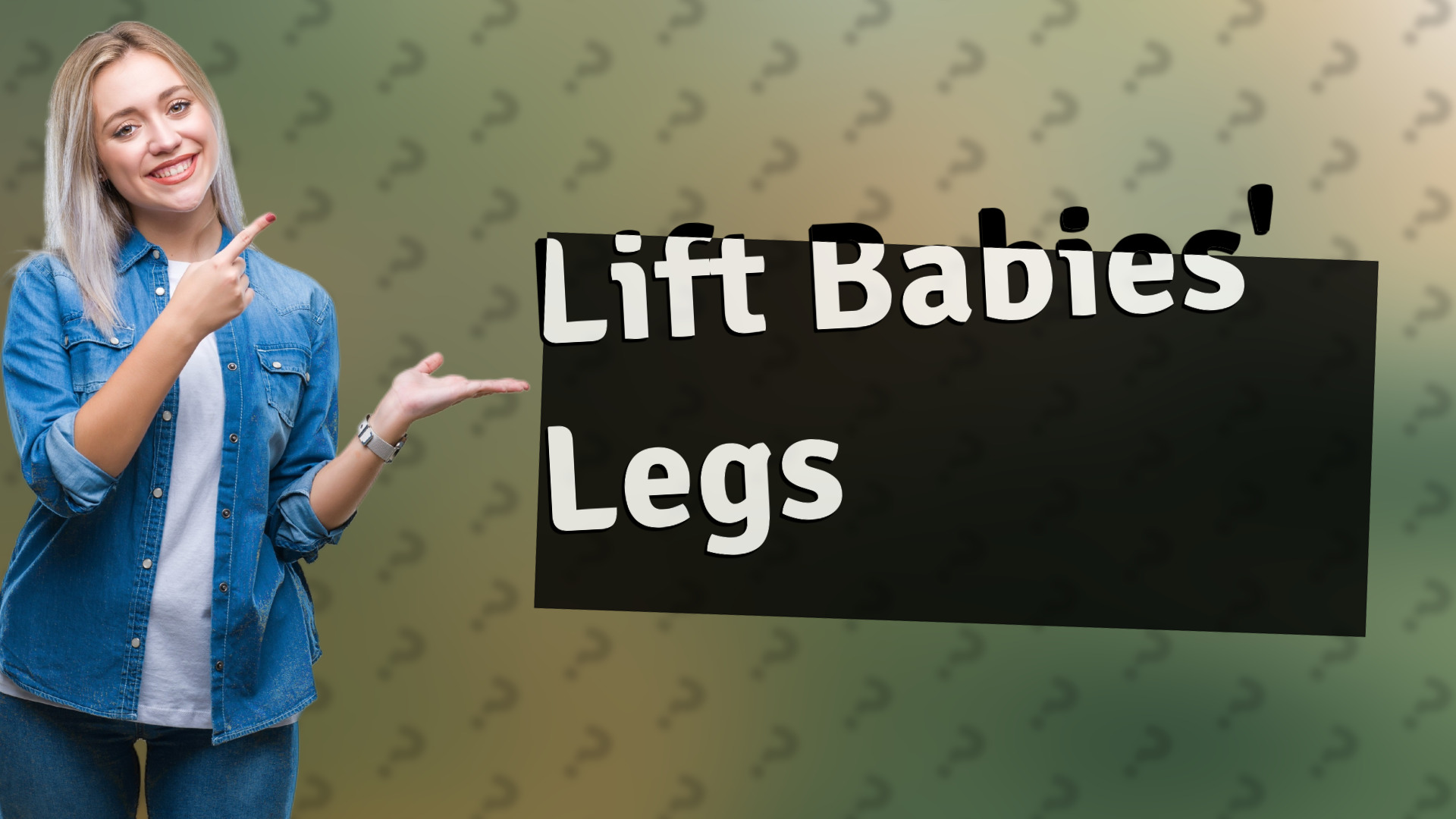 Lift Babies' Legs