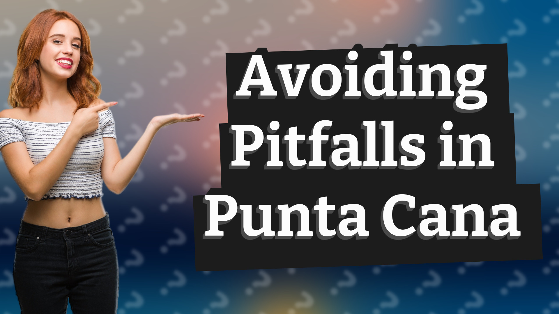 Avoiding Pitfalls in Punta Cana