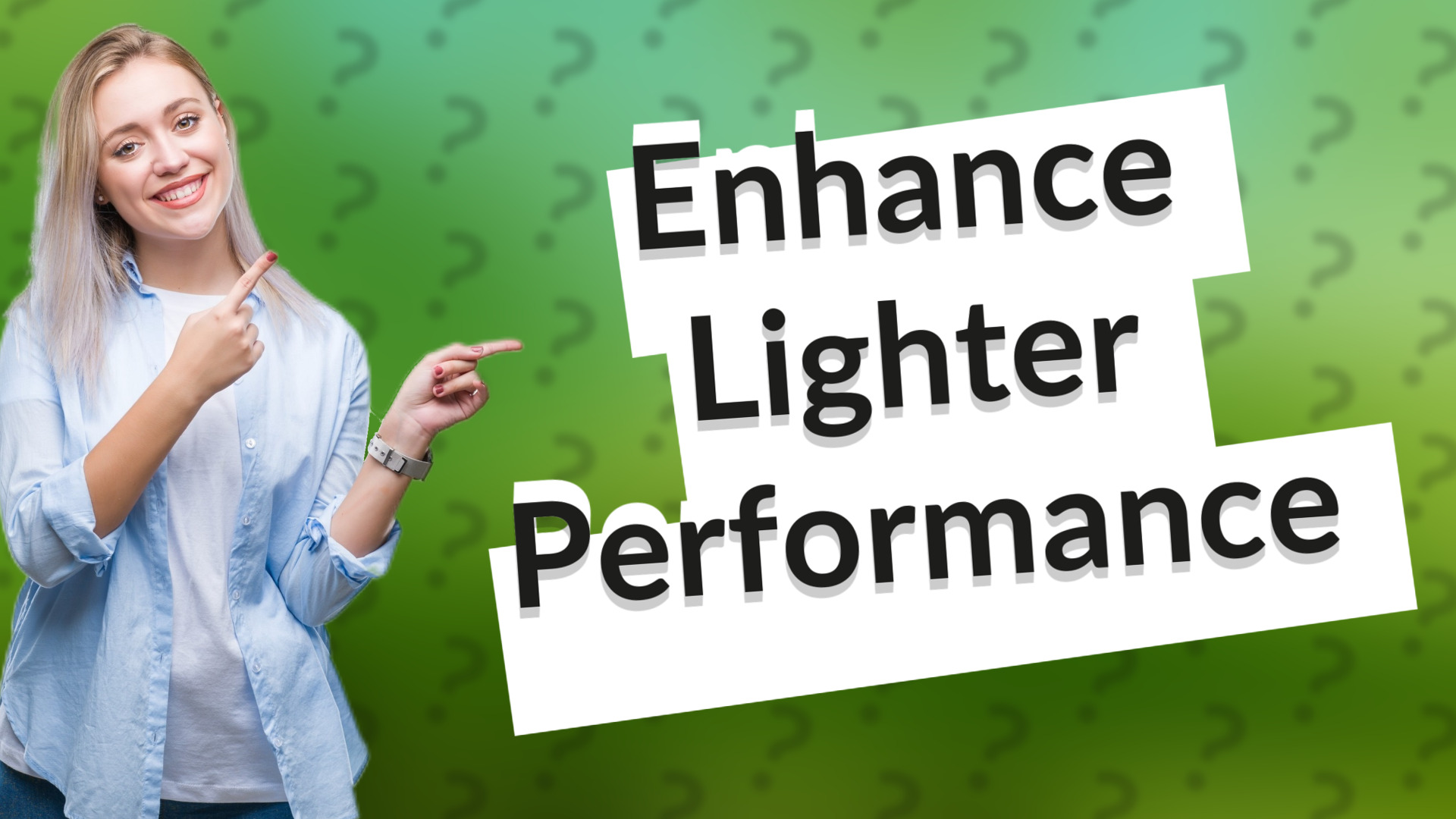Enhance Lighter Performance