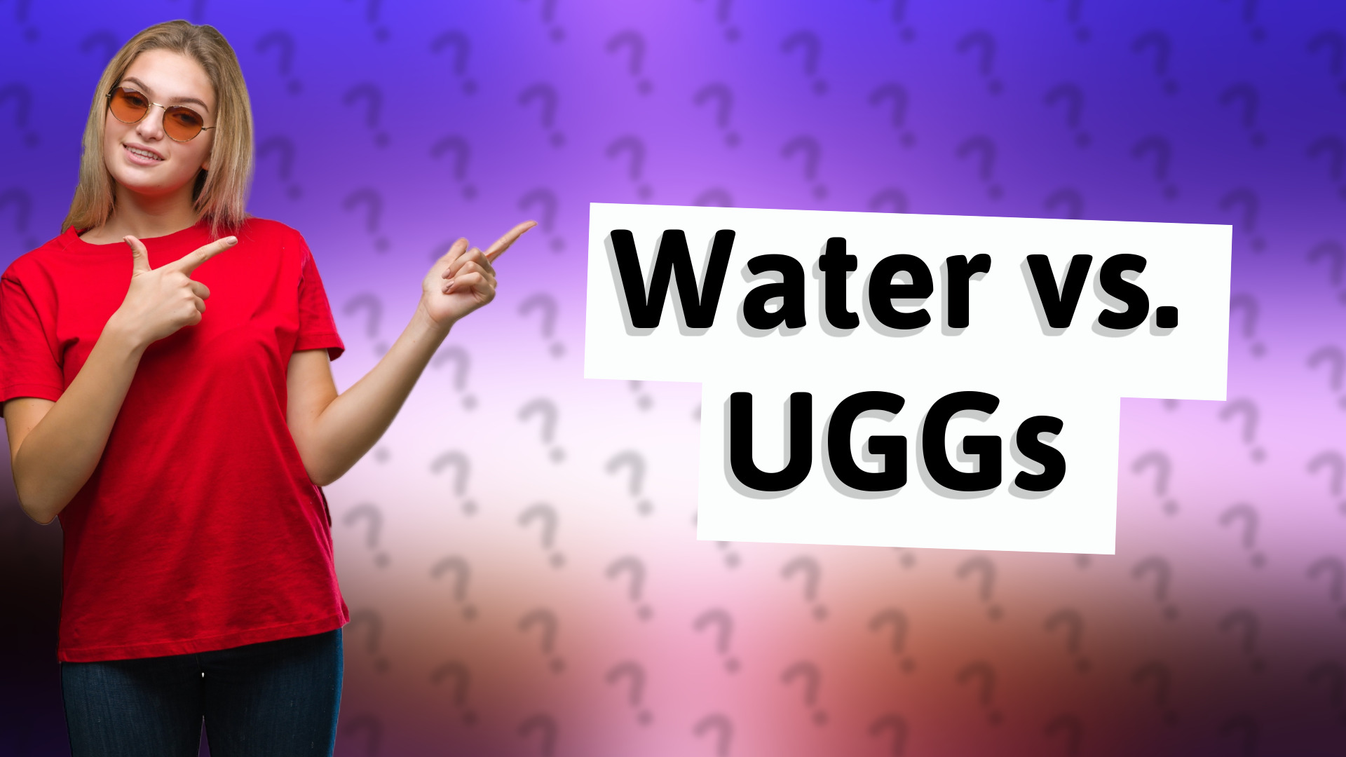 Water vs. UGGs