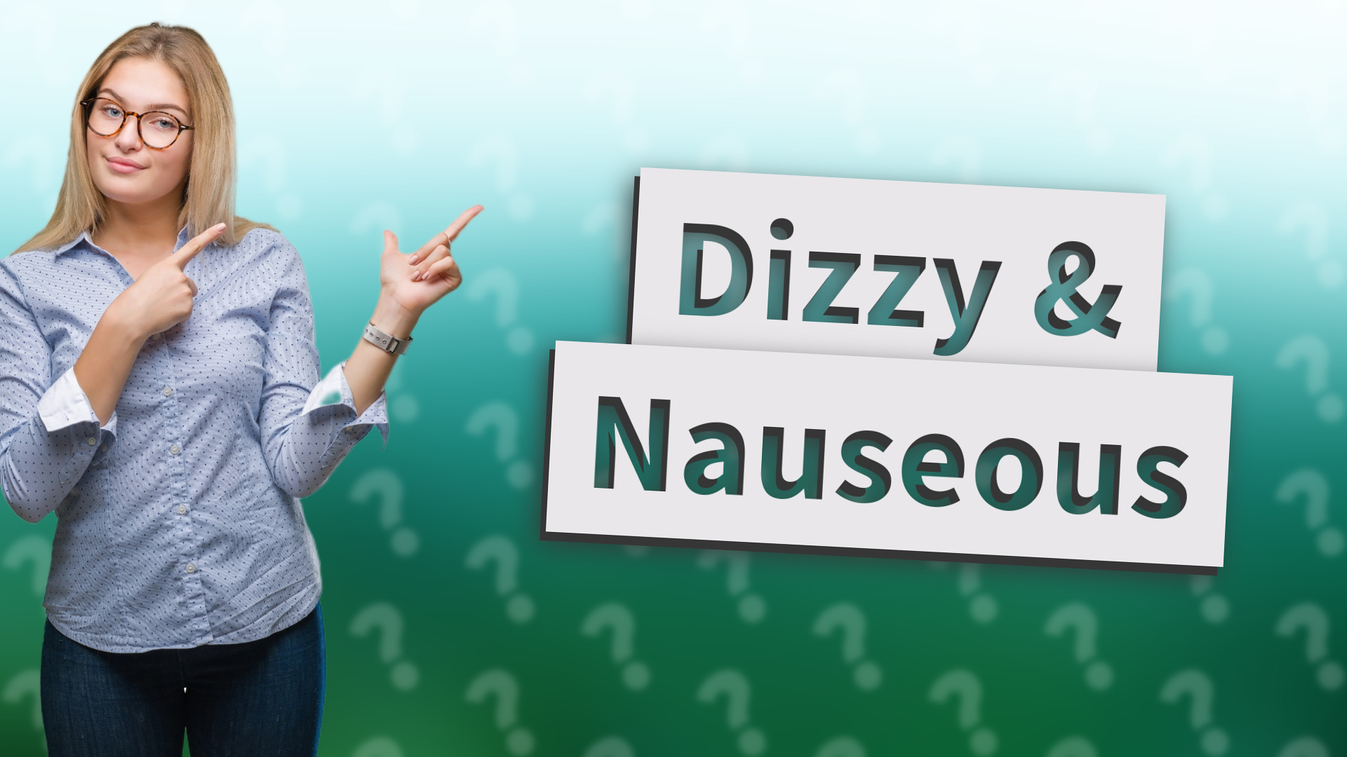 Dizzy & Nauseous
