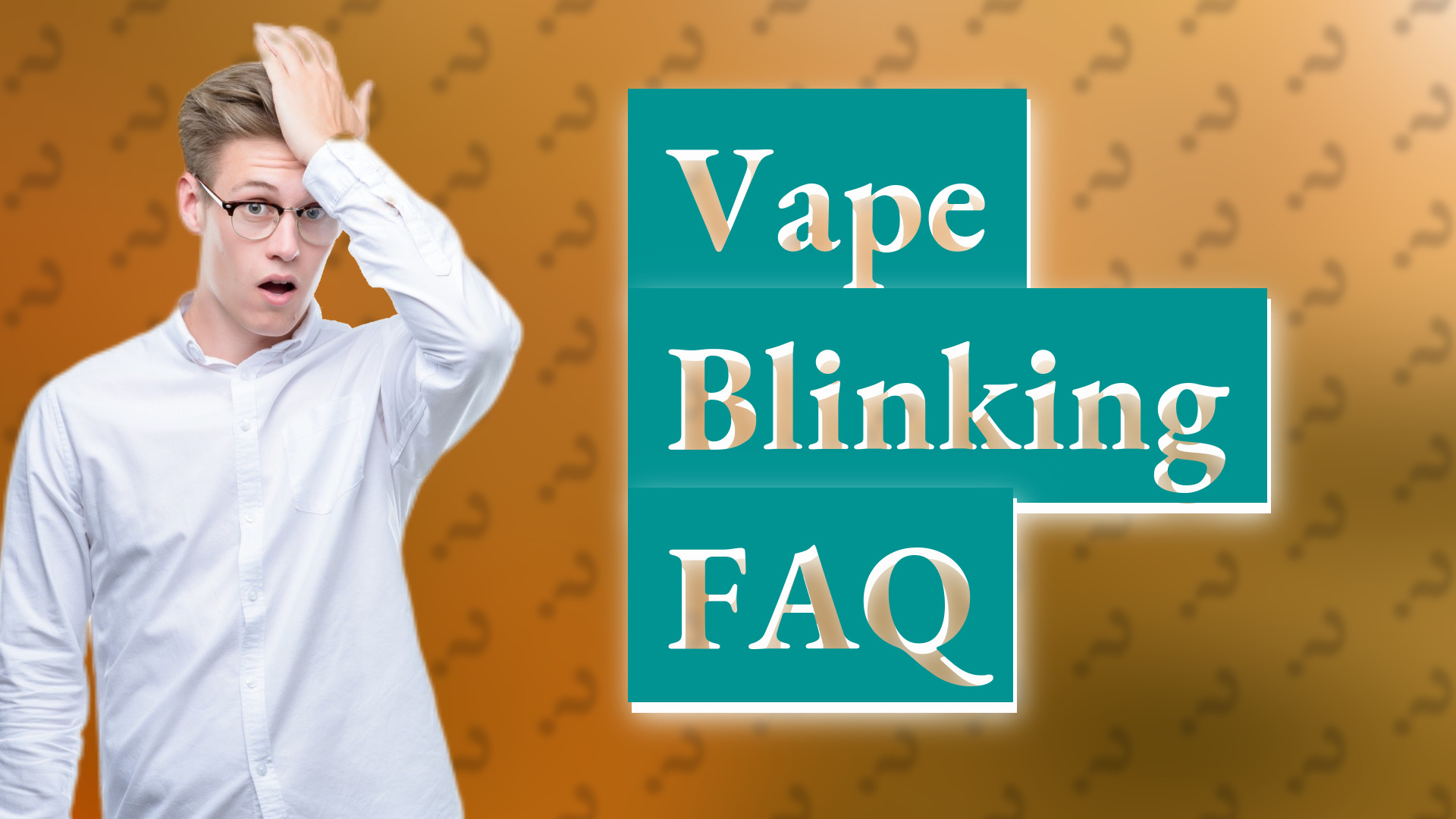 Vape Blinking FAQ
