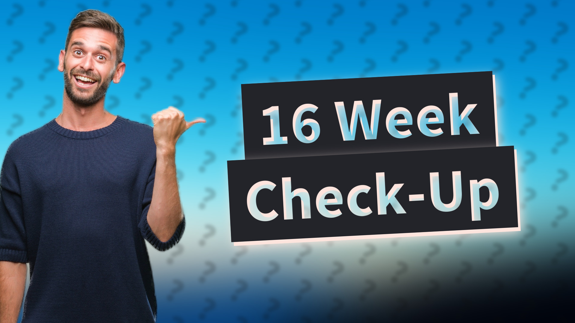 16 Week Check-Up