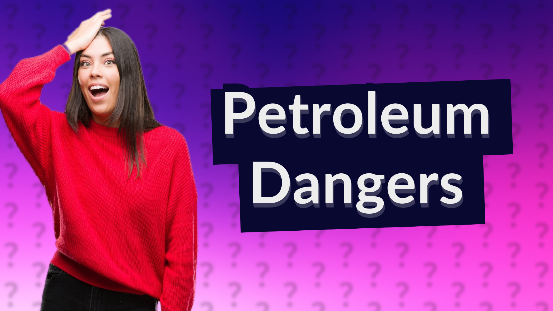 Petroleum Dangers