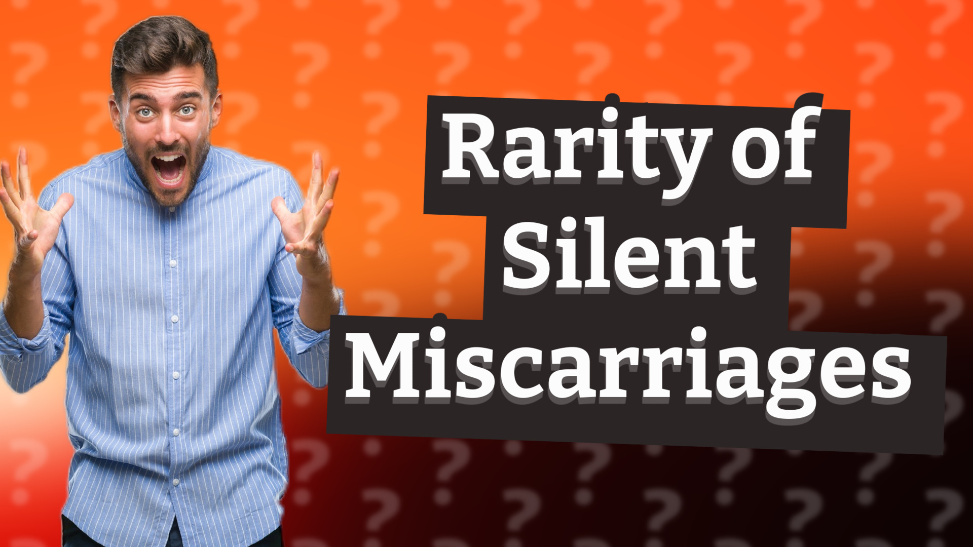 Rarity of Silent Miscarriages