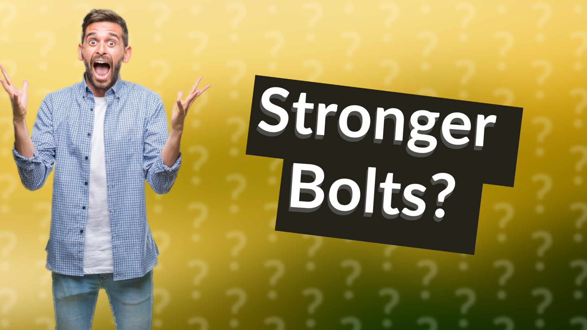 Stronger Bolts?