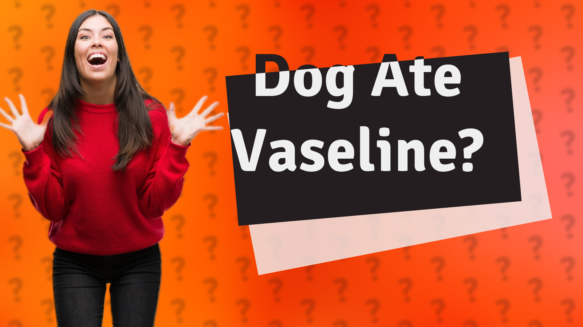 Dog Ate Vaseline?