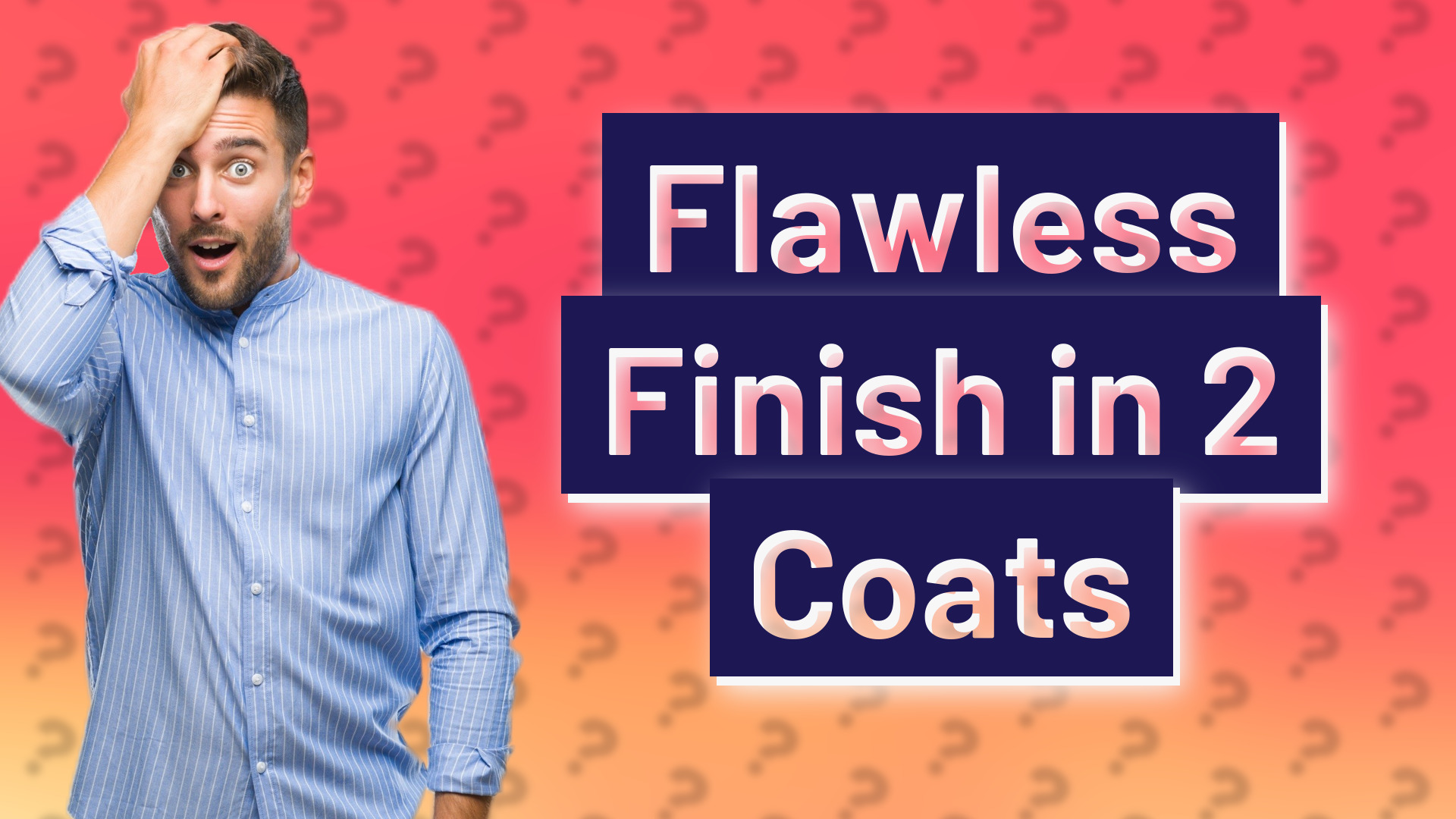 Flawless Finish in 2 Coats