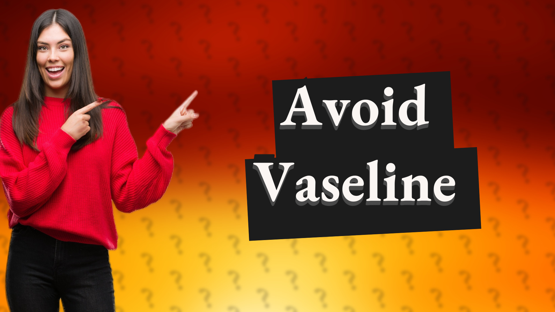 Avoid Vaseline