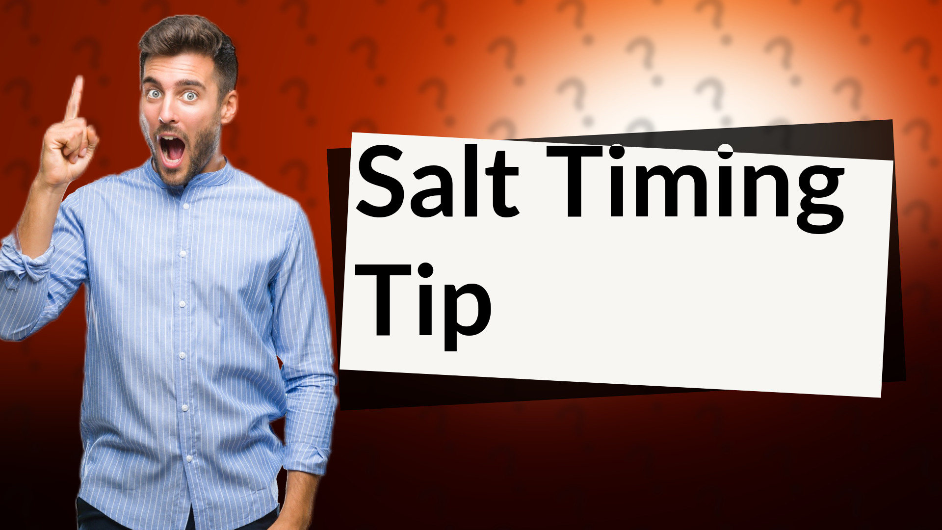 Salt Timing Tip