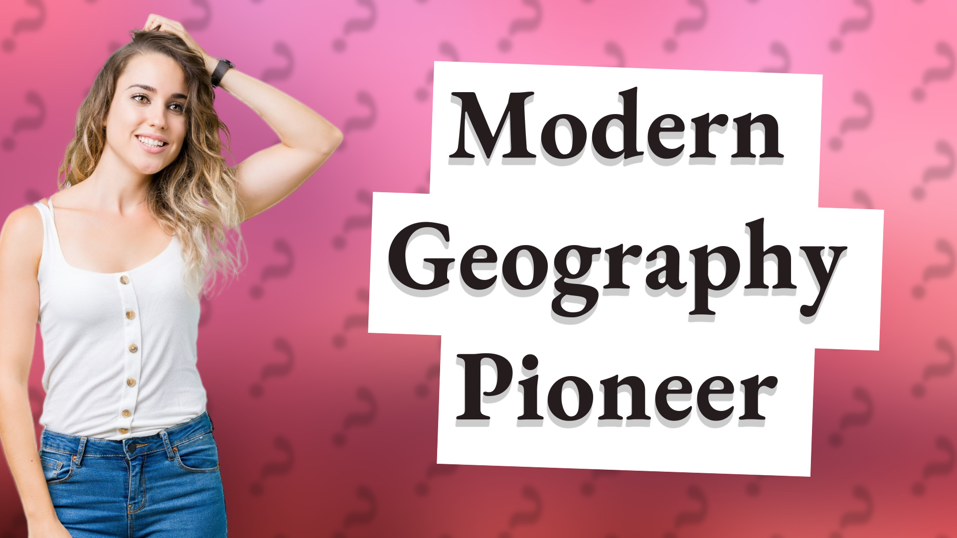 Modern Geography Pioneer