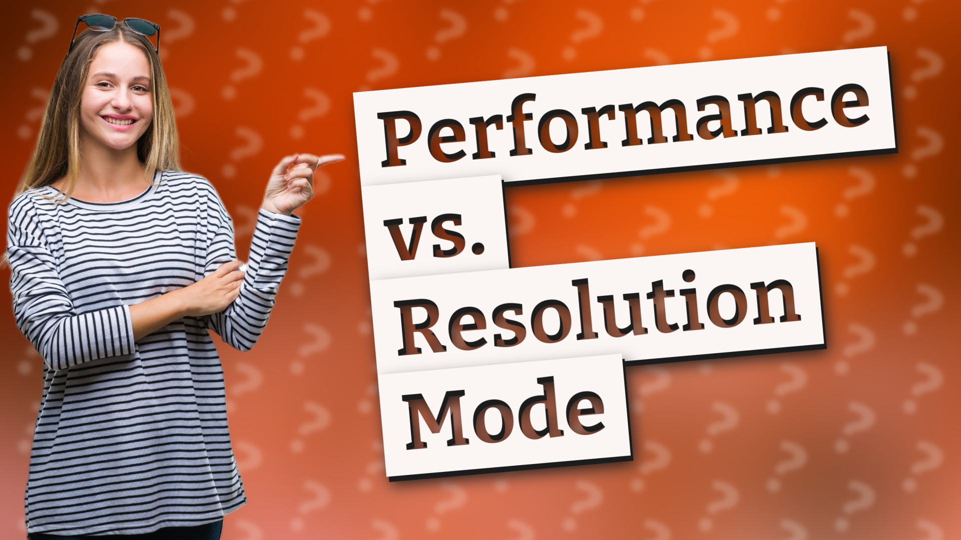 Performance vs. Resolution Mode