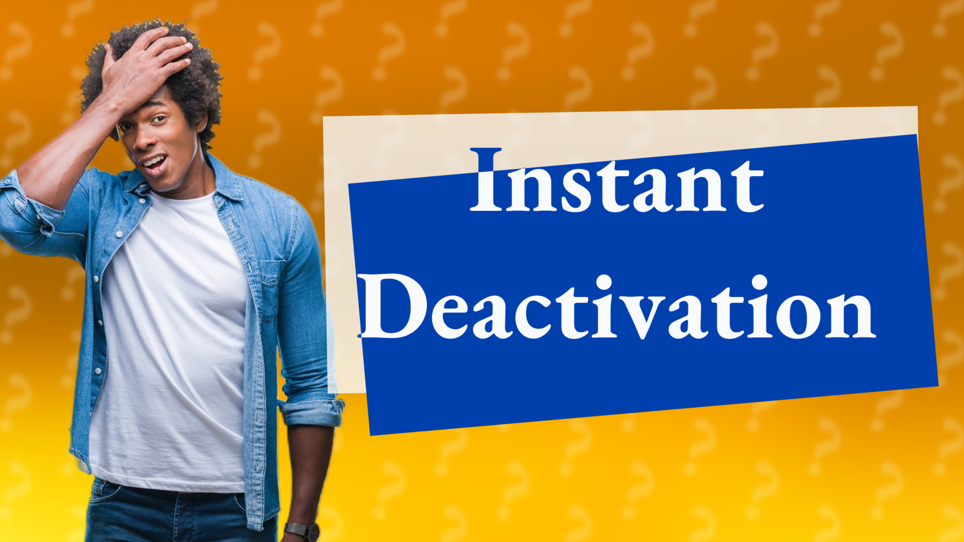 Instant Deactivation