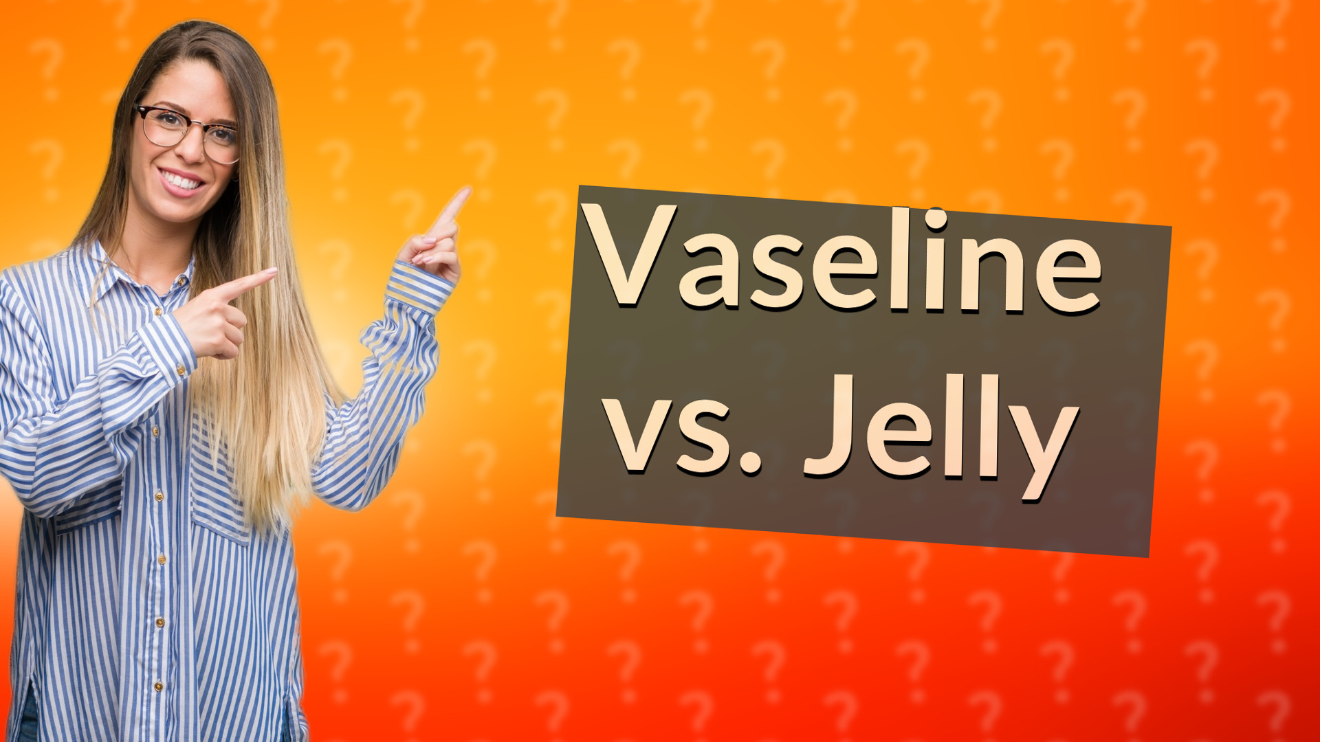 Vaseline vs. Jelly