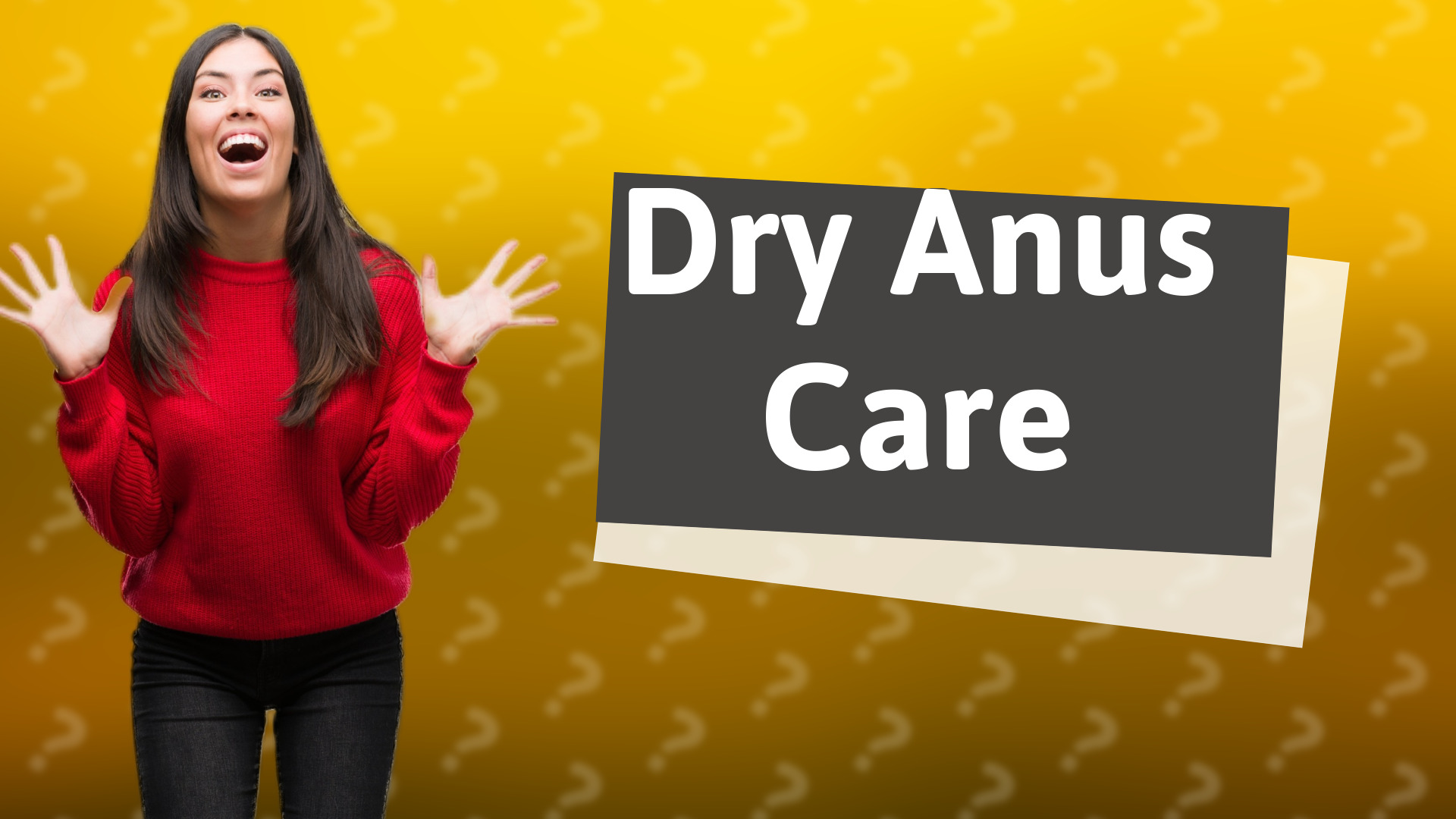 Dry Anus Care