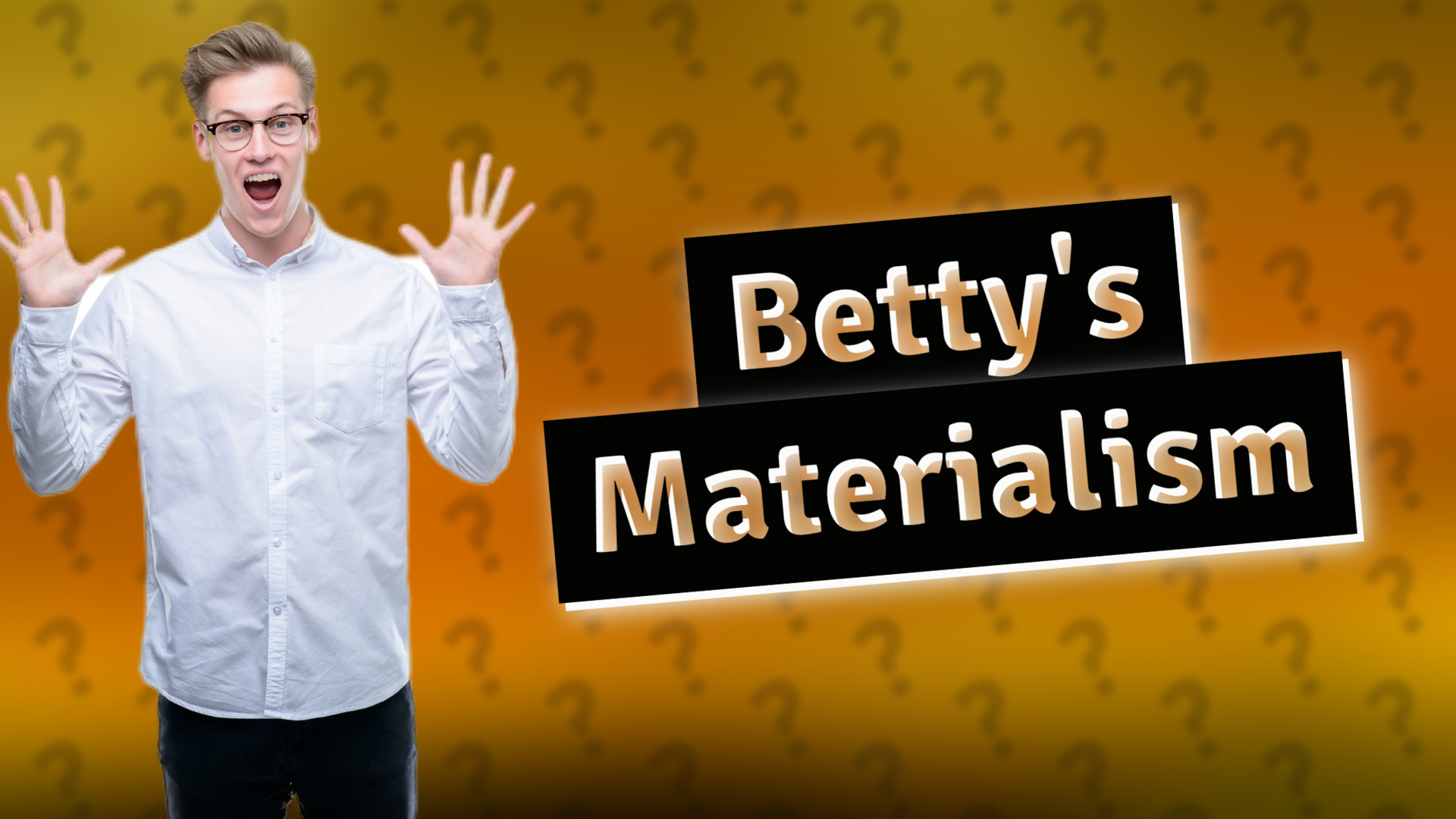 Betty's Materialism