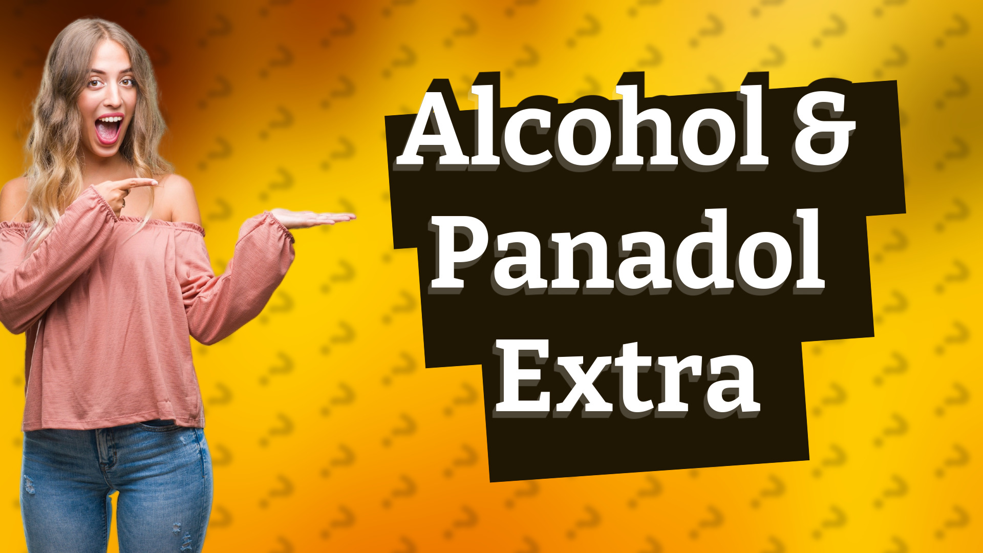 Alcohol & Panadol Extra