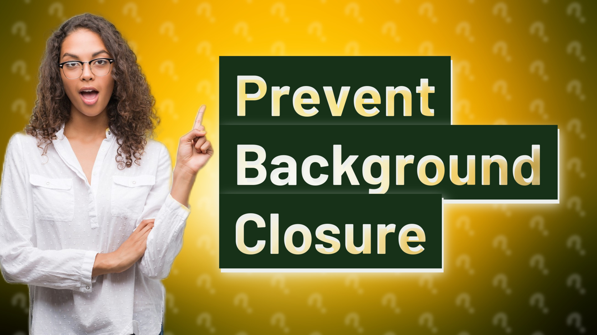 Prevent Background Closure
