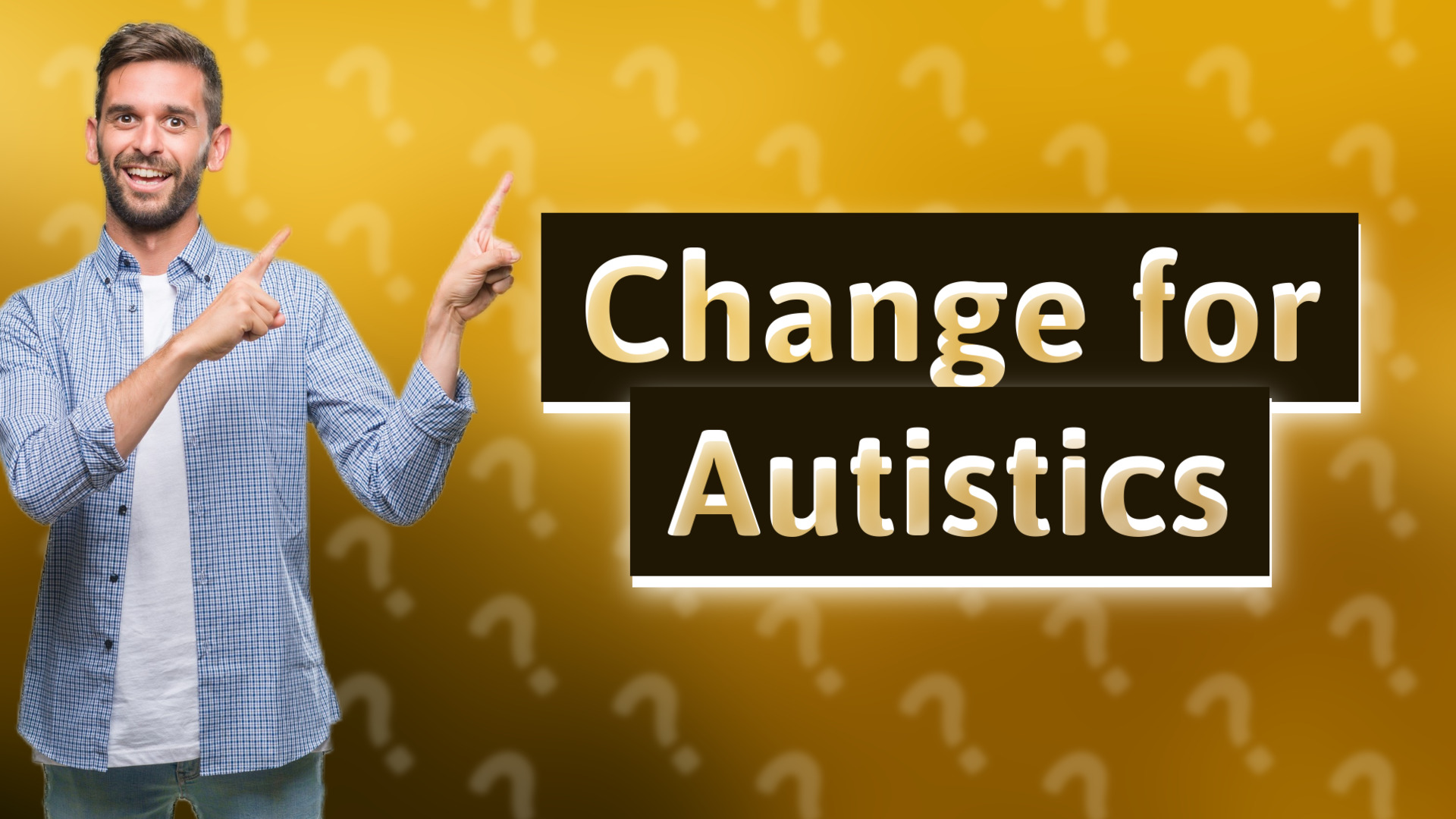 Change for Autistics