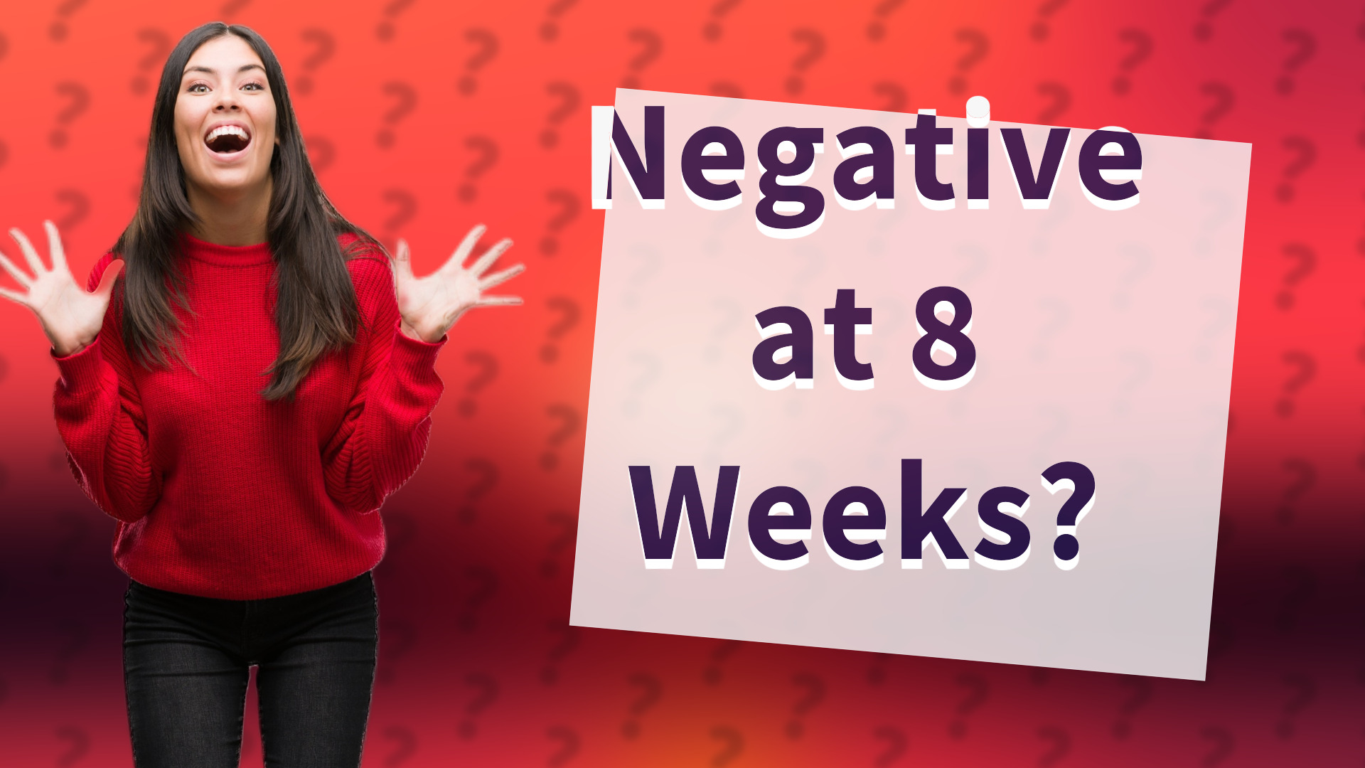 Negative at 8 Weeks?