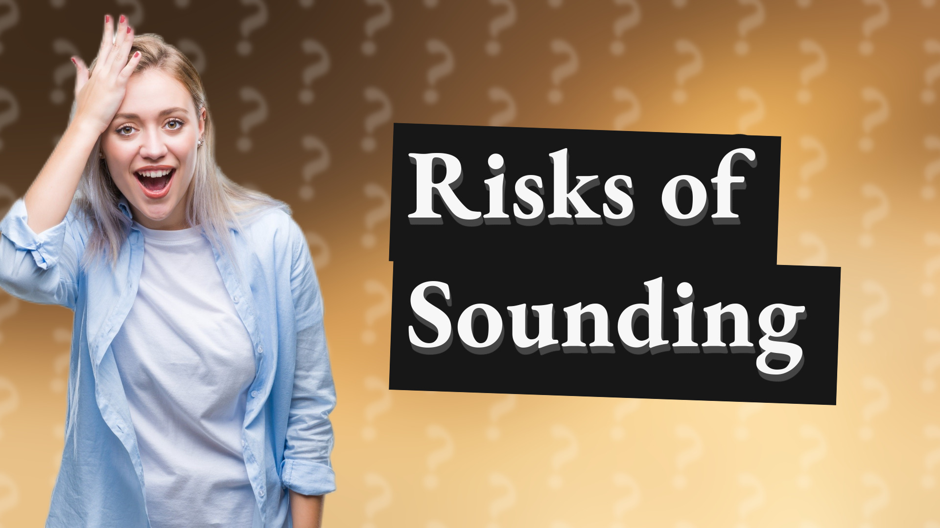 Risks of Sounding