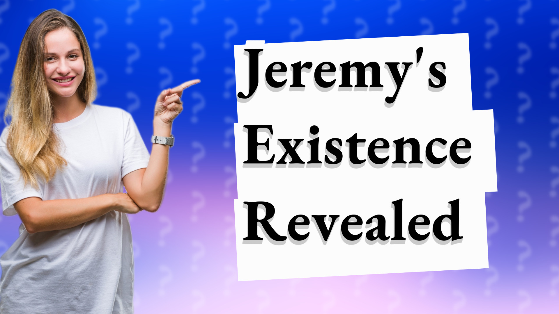 Jeremy's Existence Revealed