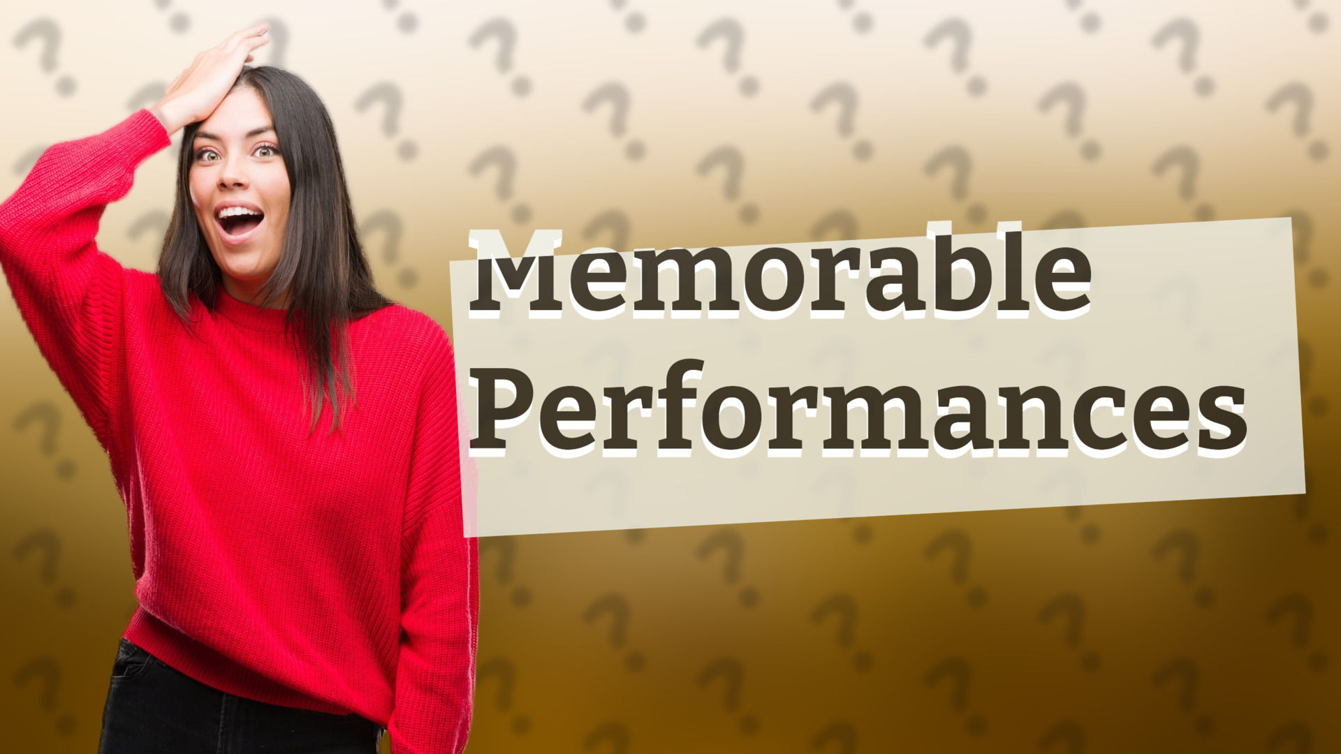 Memorable Performances