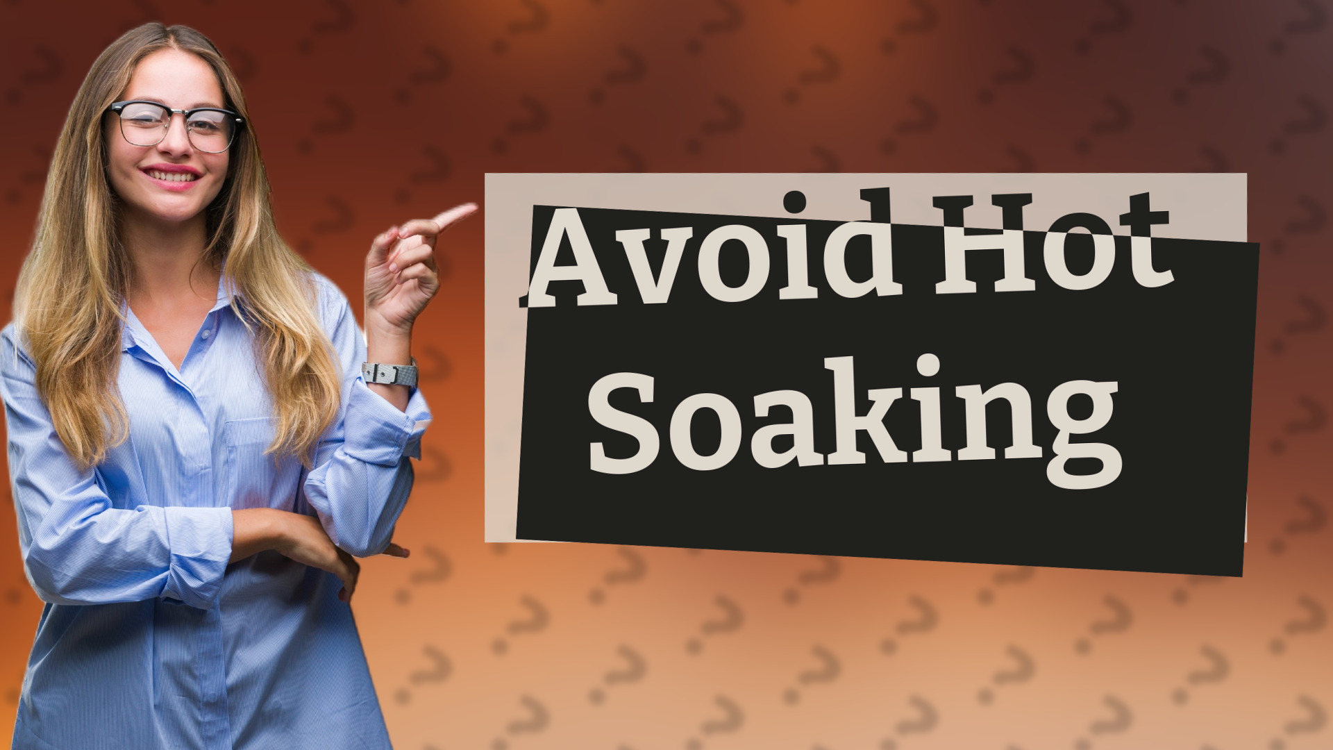 Avoid Hot Soaking